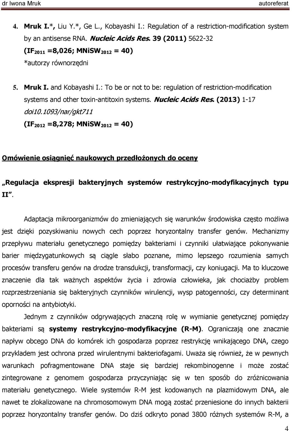 : To be or not to be: regulation of restriction-modification systems and other toxin-antitoxin systems. Nucleic Acids Res. (2013) 1-17 doi10.