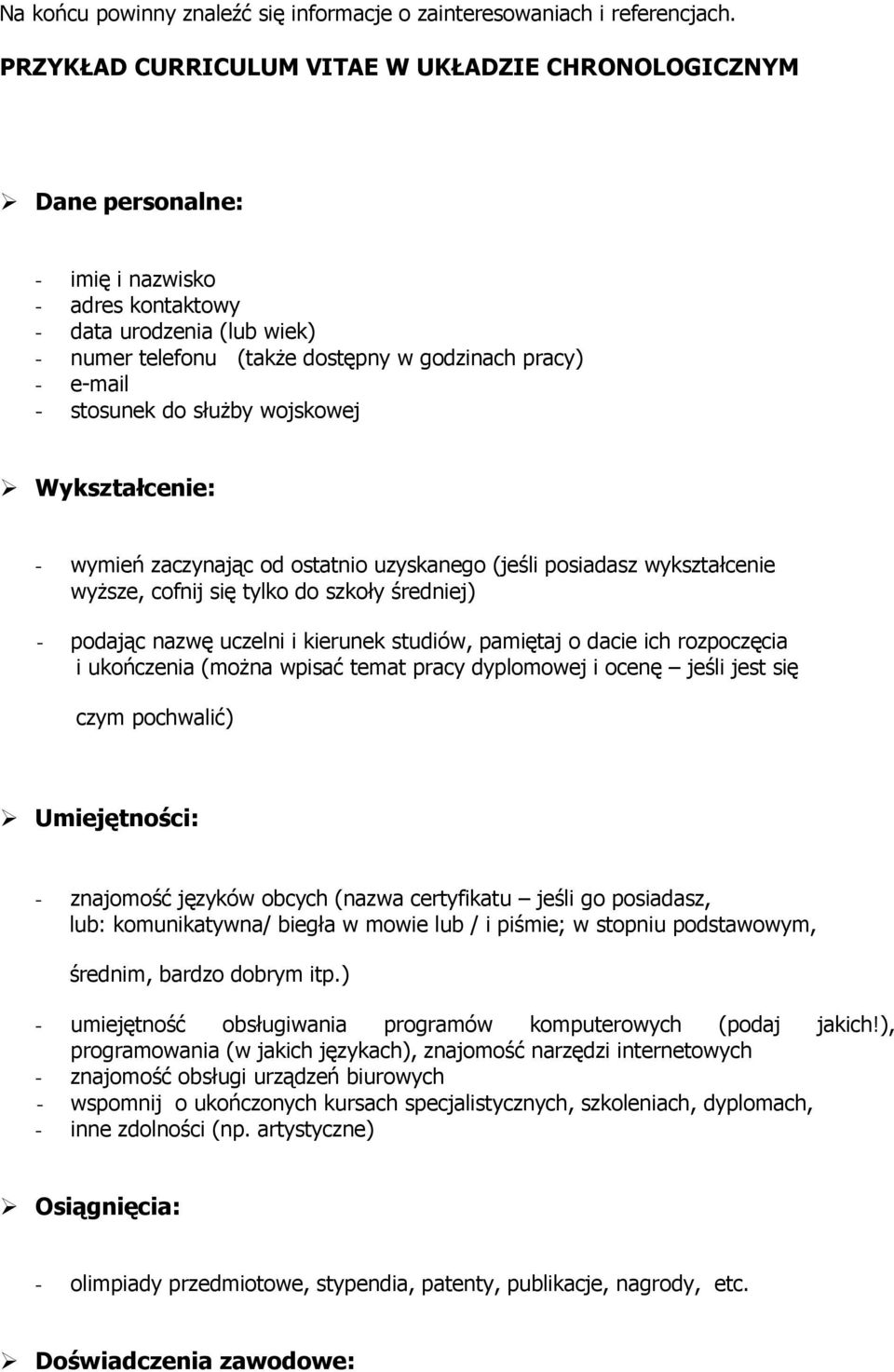 stosunek do słuŝby wojskowej Wykształcenie: - wymień zaczynając od ostatnio uzyskanego (jeśli posiadasz wykształcenie wyŝsze, cofnij się tylko do szkoły średniej) - podając nazwę uczelni i kierunek