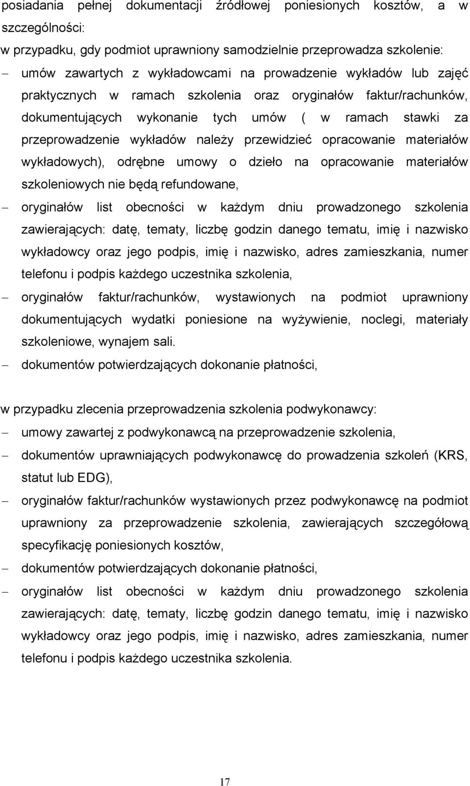 materiałów wykładowych), odrębne umowy o dzieło na opracowanie materiałów szkoleniowych nie będą refundowane, oryginałów list obecności w każdym dniu prowadzonego szkolenia zawierających: datę,