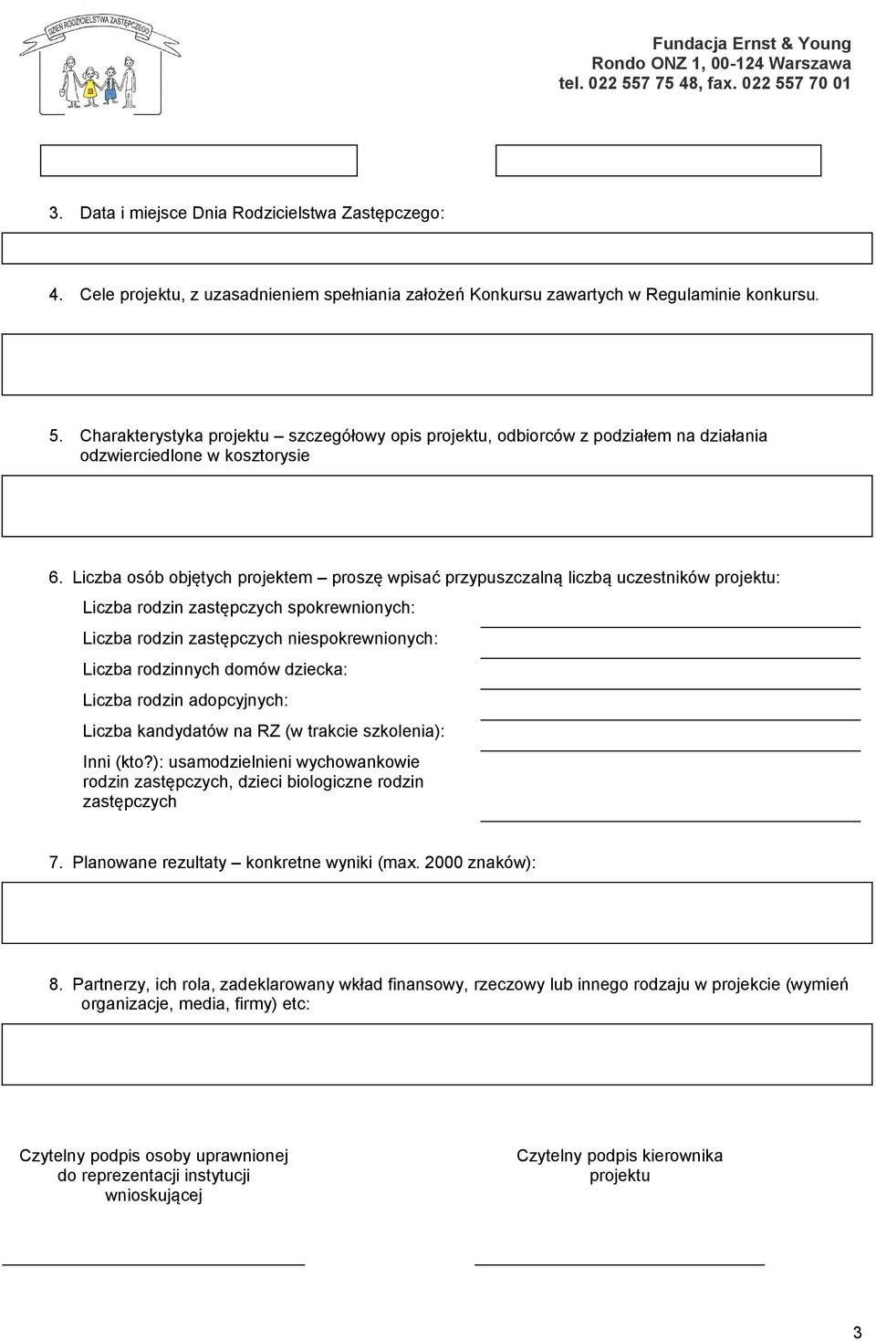 Liczba osób objętych projektem proszę wpisać przypuszczalną liczbą uczestników projektu: Liczba rodzin zastępczych spokrewnionych: Liczba rodzin zastępczych niespokrewnionych: Liczba rodzinnych domów