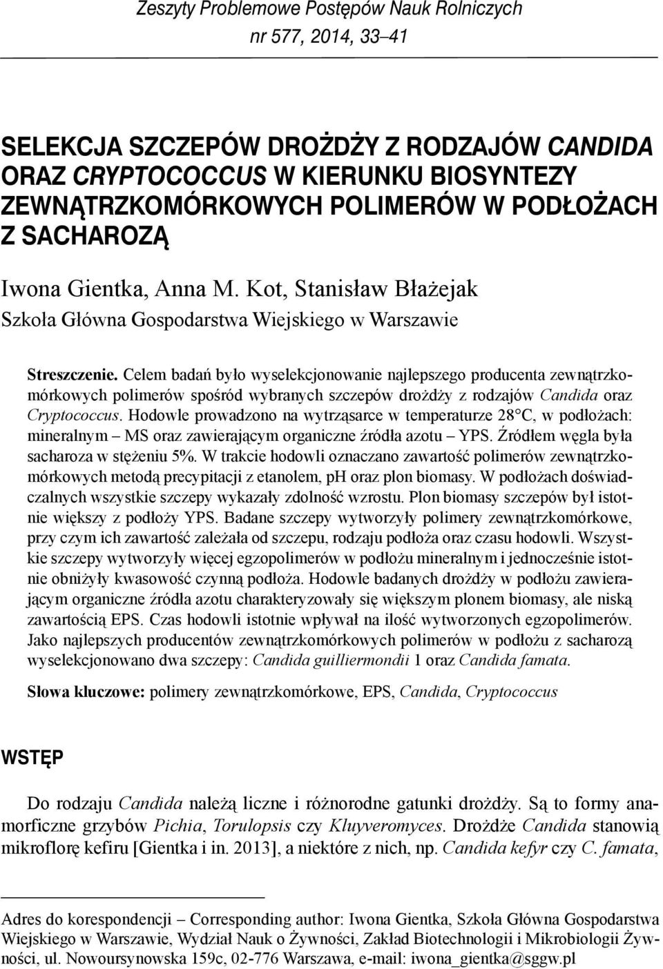 Celem badań było wyselekcjonowanie najlepszego producenta zewnątrzkomórkowych polimerów spośród wybranych szczepów drożdży z rodzajów Candida oraz Cryptococcus.