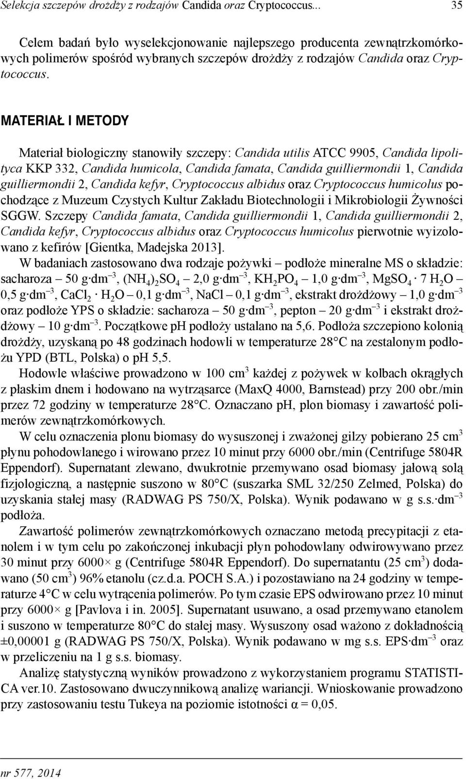 MATERIAŁ I METODY Materiał biologiczny stanowiły szczepy: Candida utilis ATCC 9905, Candida lipolityca KKP 332, Candida humicola, Candida famata, Candida guilliermondii 1, Candida guilliermondii 2,