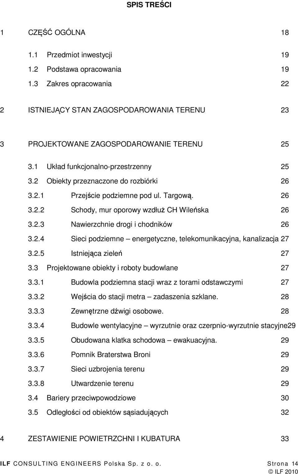 Targową. 26 3.2.2 Schody, mur oporowy wzdłuŝ CH Wileńska 26 3.2.3 Nawierzchnie drogi i chodników 26 3.2.4 Sieci podziemne energetyczne, telekomunikacyjna, kanalizacja 27 3.2.5 Istniejąca zieleń 27 3.