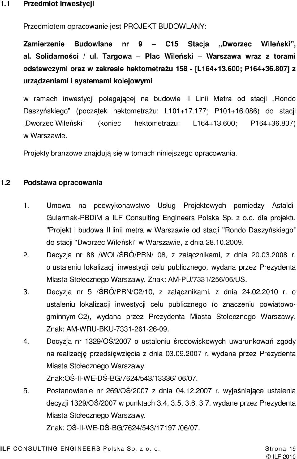 807] z urządzeniami i systemami kolejowymi w ramach inwestycji polegającej na budowie II Linii Metra od stacji Rondo Daszyńskiego (początek hektometraŝu: L101+17.177; P101+16.