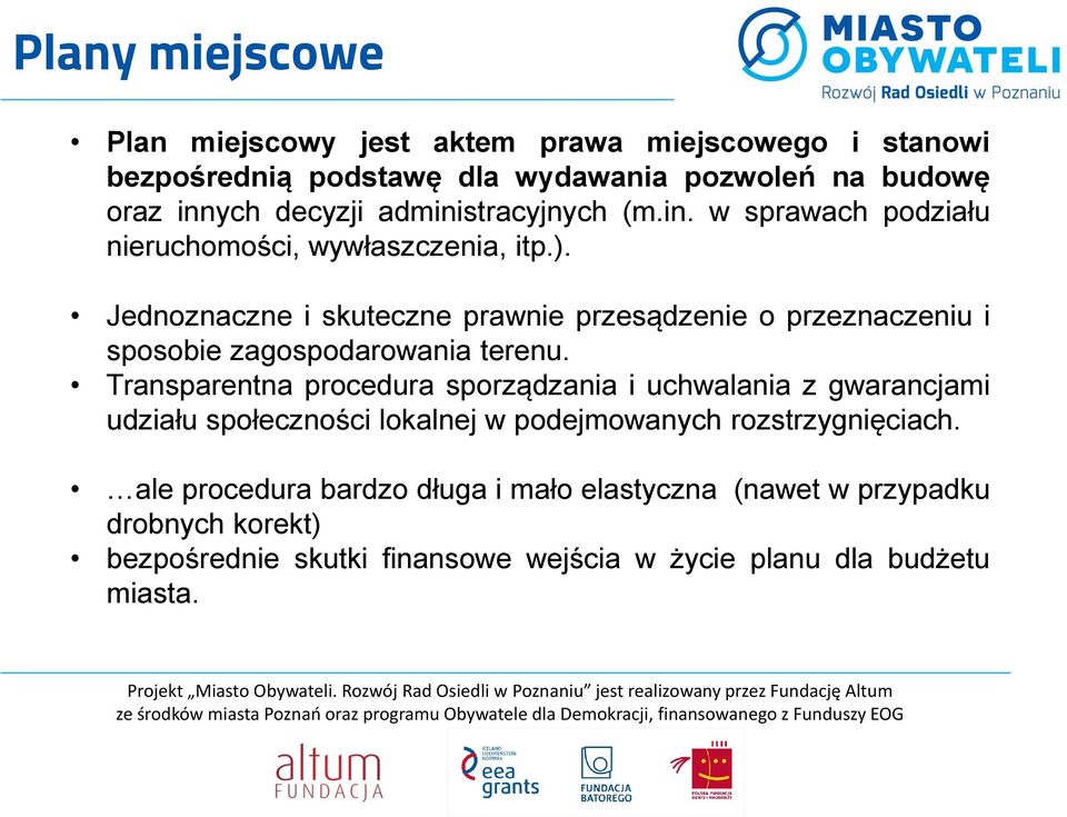 Jednoznaczne i skuteczne prawnie przesądzenie o przeznaczeniu i sposobie zagospodarowania terenu.