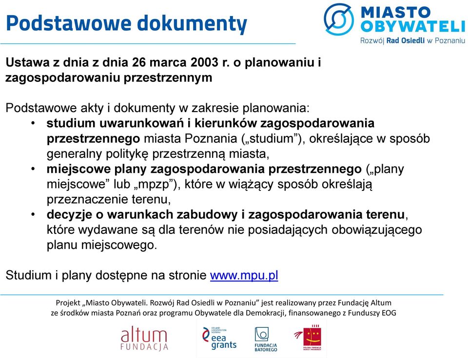 przestrzennego miasta Poznania ( studium ), określające w sposób generalny politykę przestrzenną miasta, miejscowe plany zagospodarowania przestrzennego (