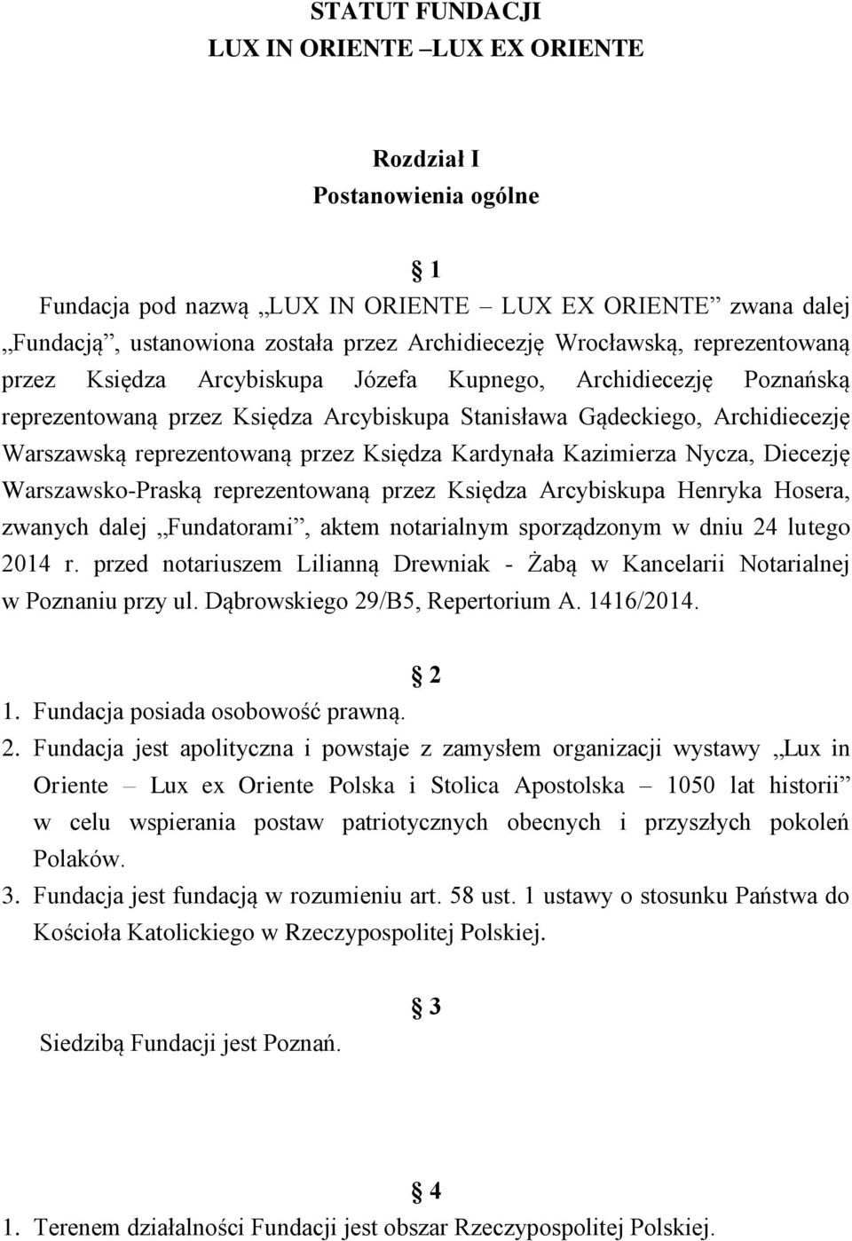 przez Księdza Kardynała Kazimierza Nycza, Diecezję Warszawsko-Praską reprezentowaną przez Księdza Arcybiskupa Henryka Hosera, zwanych dalej Fundatorami, aktem notarialnym sporządzonym w dniu 24