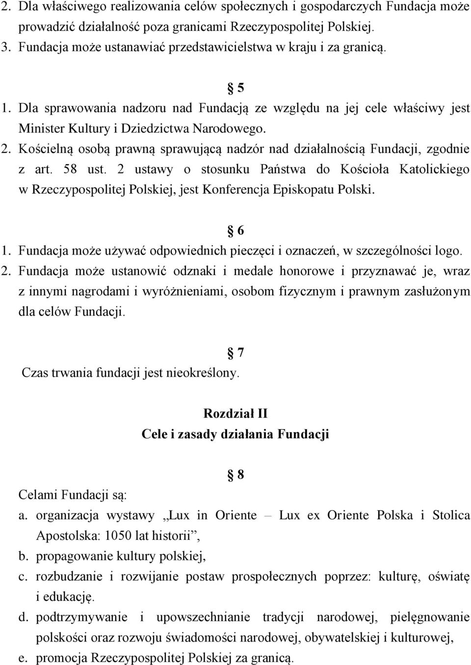 Kościelną osobą prawną sprawującą nadzór nad działalnością Fundacji, zgodnie z art. 58 ust.