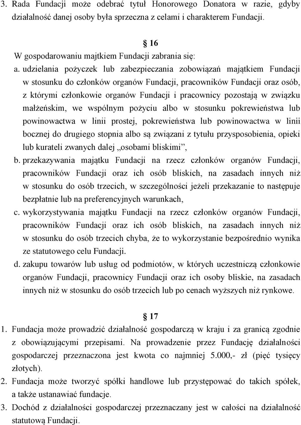 pozostają w związku małżeńskim, we wspólnym pożyciu albo w stosunku pokrewieństwa lub powinowactwa w linii prostej, pokrewieństwa lub powinowactwa w linii bocznej do drugiego stopnia albo są związani
