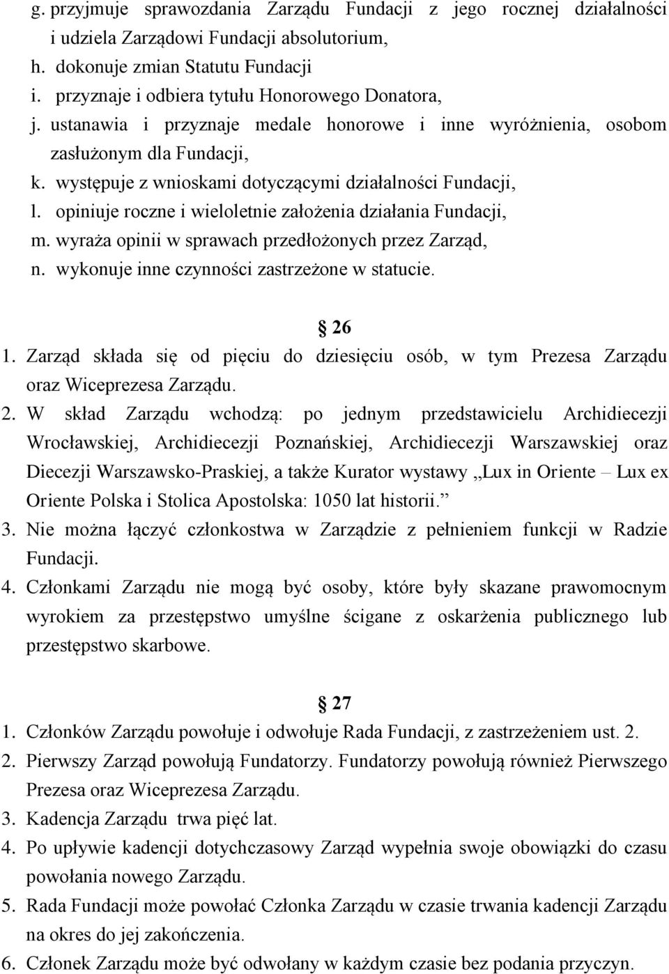 występuje z wnioskami dotyczącymi działalności Fundacji, l. opiniuje roczne i wieloletnie założenia działania Fundacji, m. wyraża opinii w sprawach przedłożonych przez Zarząd, n.