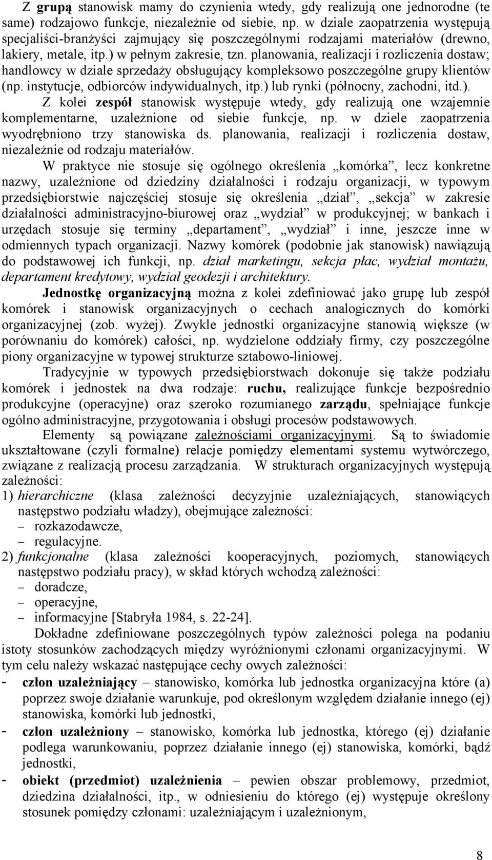 planowania, realizacji i rozliczenia dostaw; handlowcy w dziale sprzedaży obsługujący kompleksowo poszczególne grupy klientów (np. instytucje, odbiorców indywidualnych, itp.