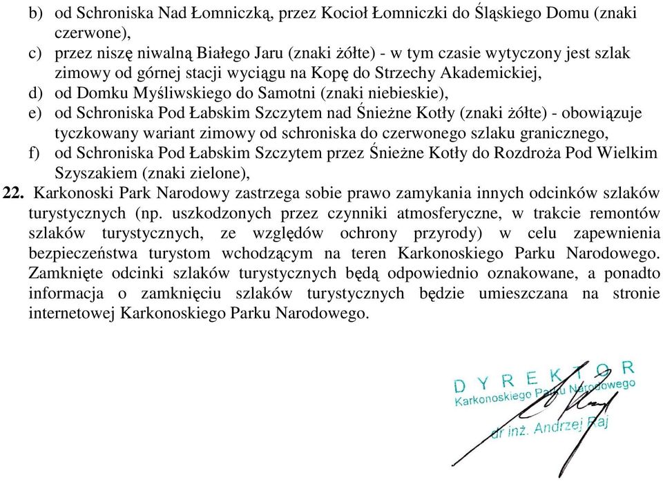 wariant zimowy od schroniska do czerwonego szlaku granicznego, f) od Schroniska Pod Łabskim Szczytem przez ŚnieŜne Kotły do RozdroŜa Pod Wielkim Szyszakiem (znaki zielone), 22.