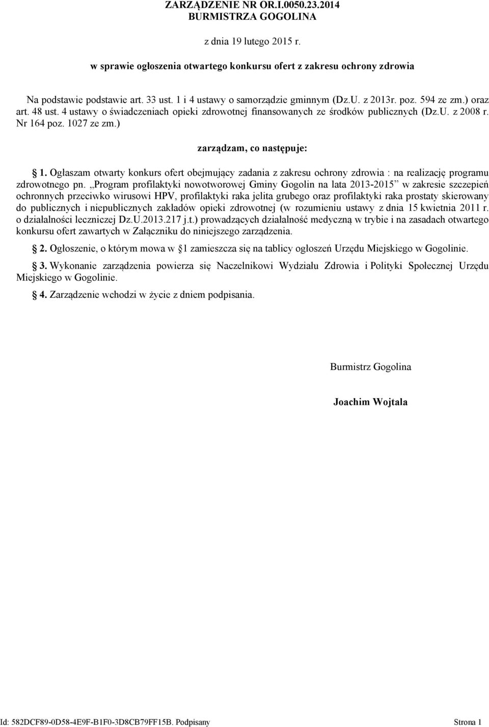 1027 ze zm.) zarządzam, co następuje: 1. Ogłaszam otwarty konkurs ofert obejmujący zadania z zakresu ochrony zdrowia : na realizację programu zdrowotnego pn.