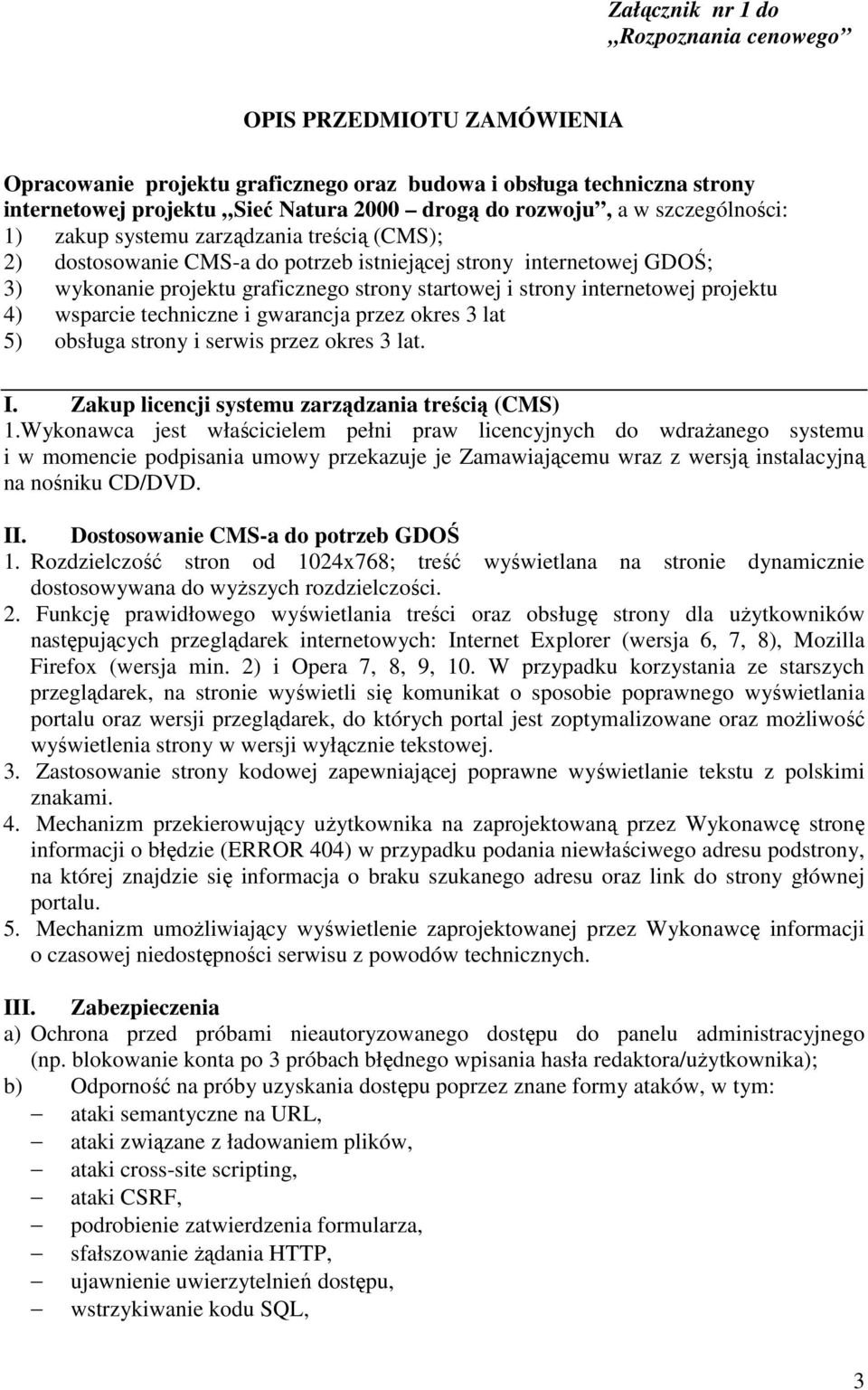 internetowej projektu 4) wsparcie techniczne i gwarancja przez okres 3 lat 5) obsługa strony i serwis przez okres 3 lat. I. Zakup licencji systemu zarządzania treścią (CMS) 1.