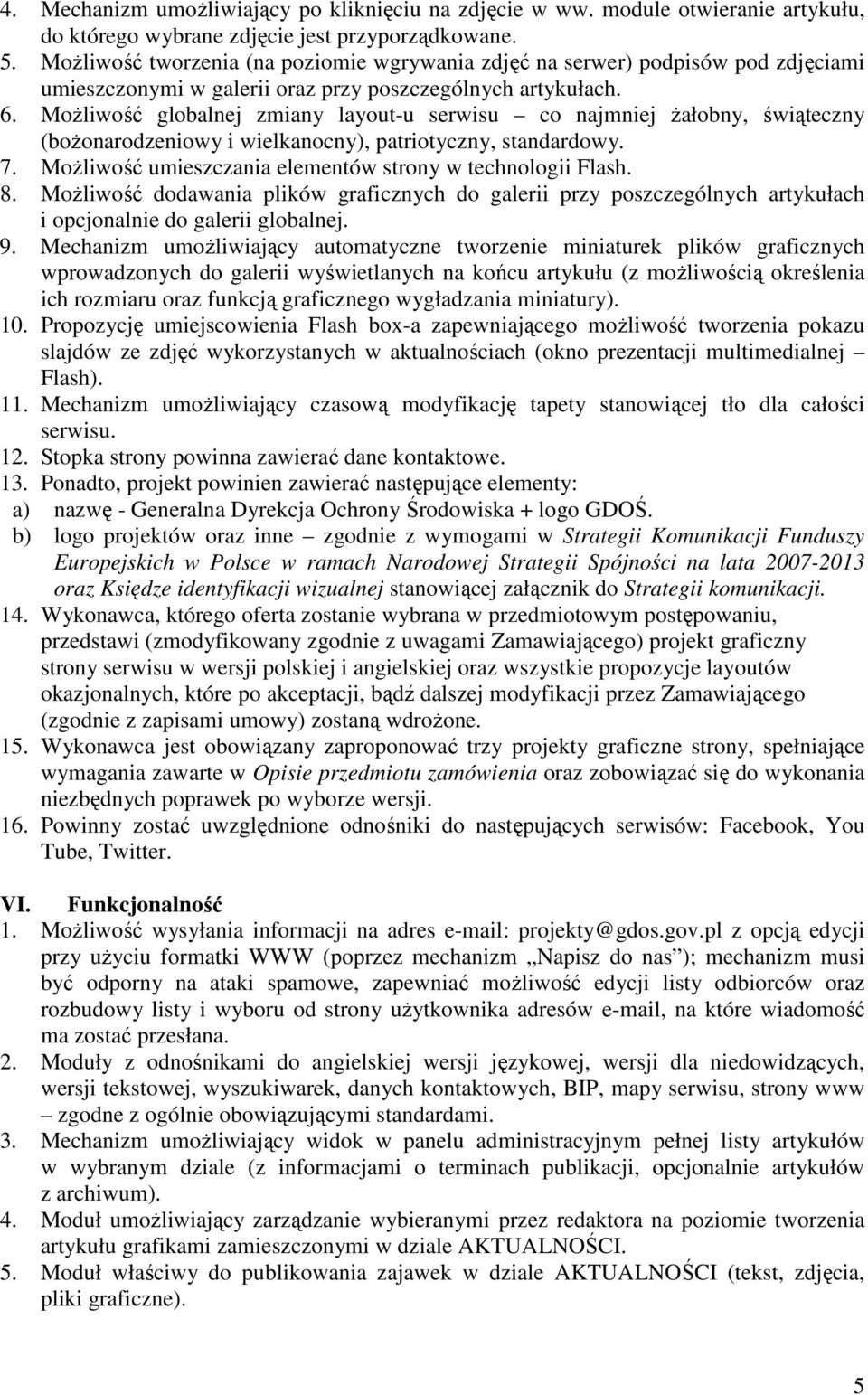 MoŜliwość globalnej zmiany layout-u serwisu co najmniej Ŝałobny, świąteczny (boŝonarodzeniowy i wielkanocny), patriotyczny, standardowy. 7. MoŜliwość umieszczania elementów strony w technologii Flash.