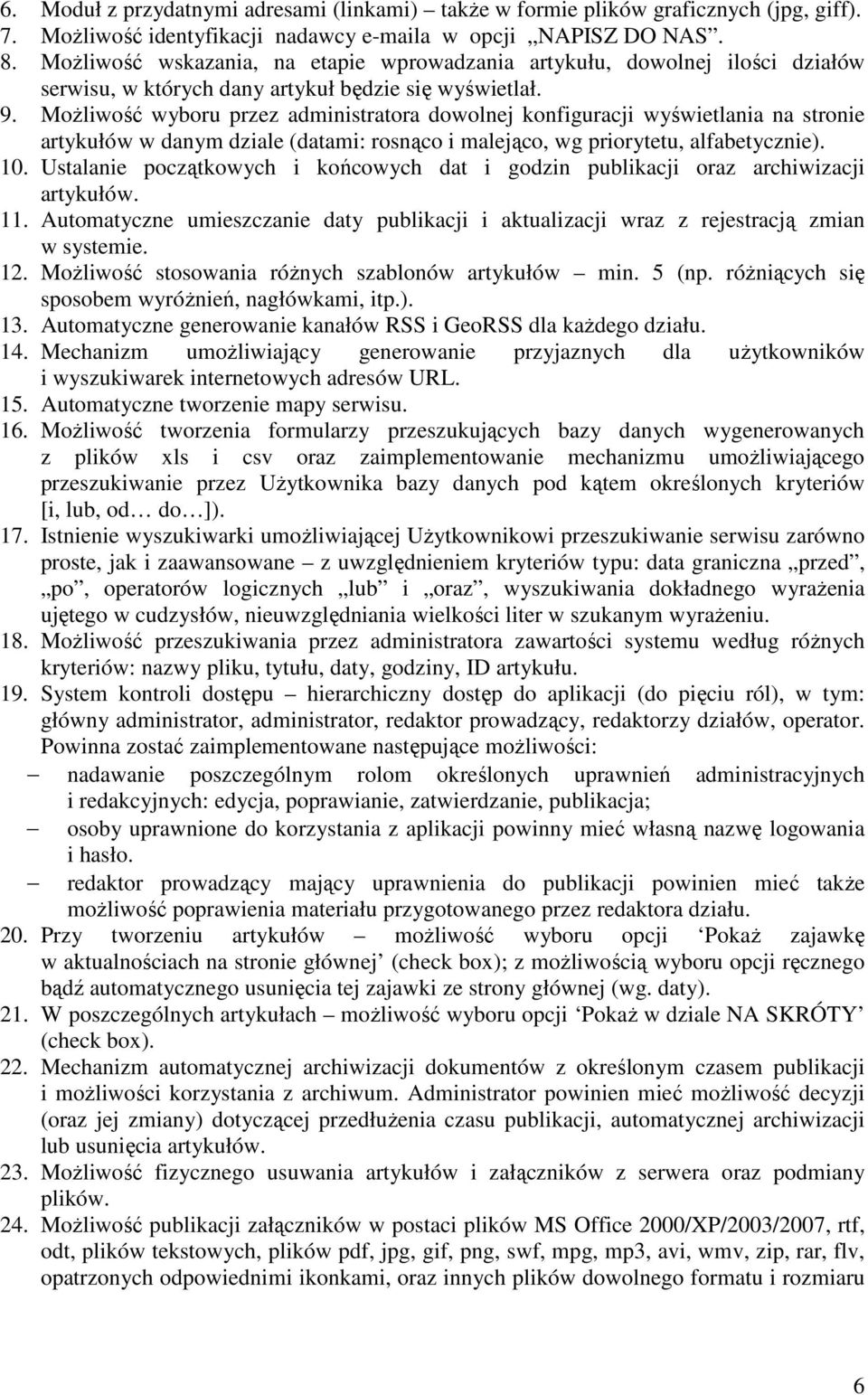 MoŜliwość wyboru przez administratora dowolnej konfiguracji wyświetlania na stronie artykułów w danym dziale (datami: rosnąco i malejąco, wg priorytetu, alfabetycznie). 10.