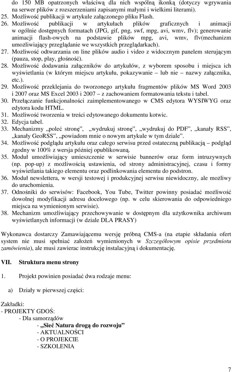 MoŜliwość publikacji w artykułach plików graficznych i animacji w ogólnie dostępnych formatach (JPG, gif, png, swf, mpg, avi, wmv, flv); generowanie animacji flash-owych na podstawie plików mpg, avi,