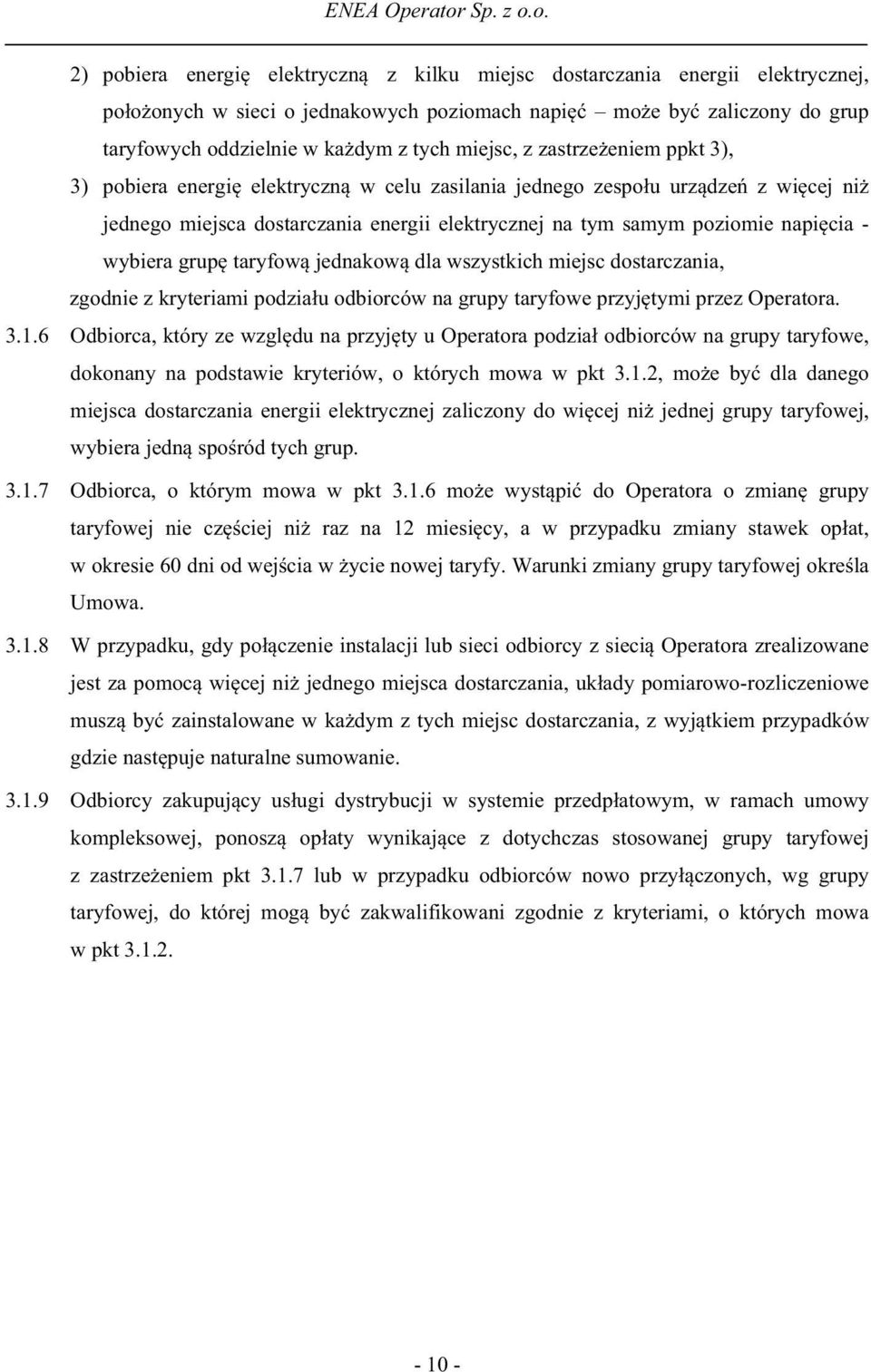 grup taryfow jednakow dla wszystkich miejsc dostarczania, zgodnie z kryteriami podzia u odbiorców na grupy taryfowe przyj tymi przez Operatora. 3.1.