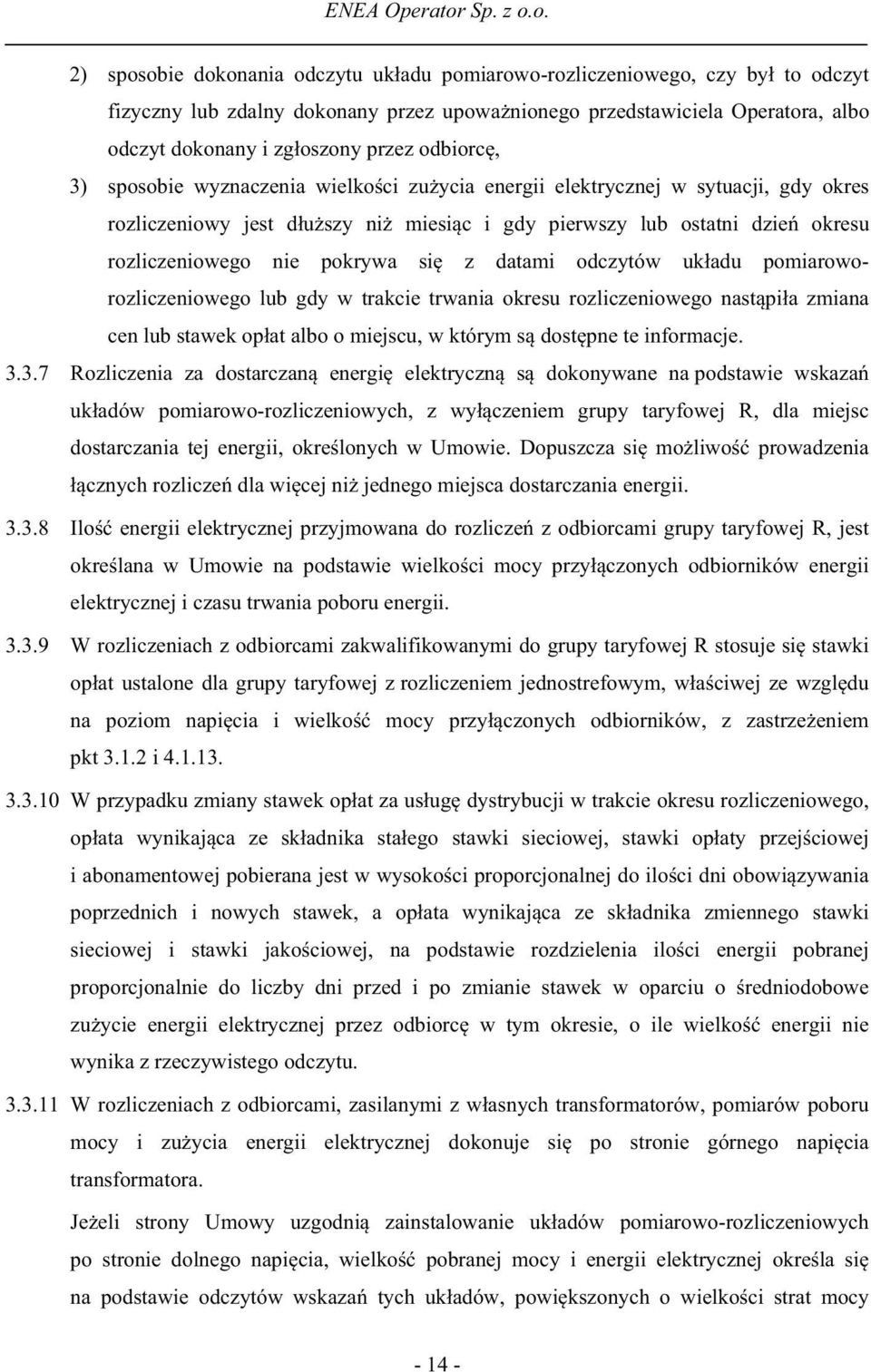 si z datami odczytów uk adu pomiaroworozliczeniowego lub gdy w trakcie trwania okresu rozliczeniowego nast pi a zmiana cen lub stawek op at albo o miejscu, w którym s dost pne te informacje. 3.