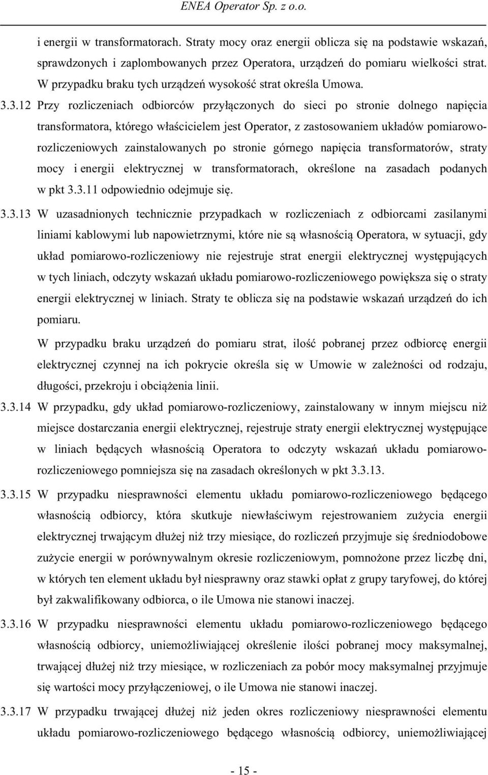 3.12 Przy rozliczeniach odbiorców przy czonych do sieci po stronie dolnego napi cia transformatora, którego w a cicielem jest Operator, z zastosowaniem uk adów pomiaroworozliczeniowych