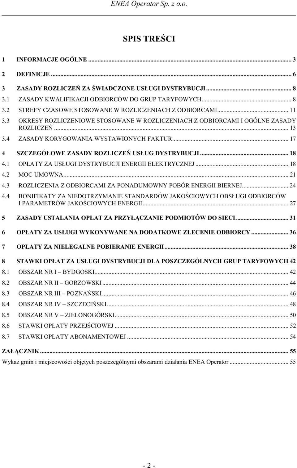 .. 18 4.1 OP ATY ZA US UGI DYSTRYBUCJI ENERGII ELEKTRYCZNEJ... 18 4.2 MOC UMOWNA... 21 4.3 ROZLICZENIA Z ODBIORCAMI ZA PONADUMOWNY POBÓR ENERGII BIERNEJ... 24 4.