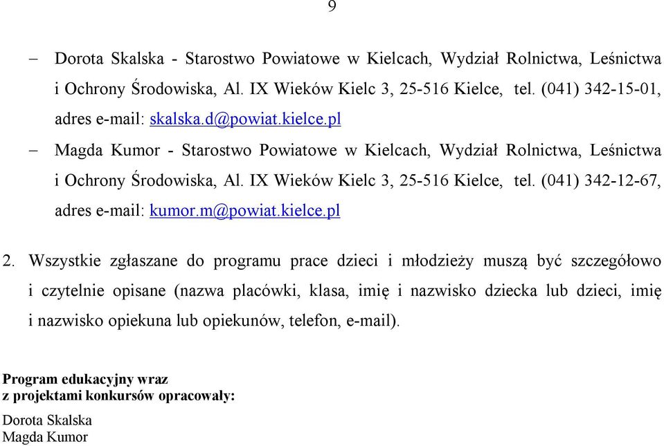 IX Wieków Kielc 3, 25-516 Kielce, tel. (041) 342-12-67, adres e-mail: kumor.m@powiat.kielce.pl 2.