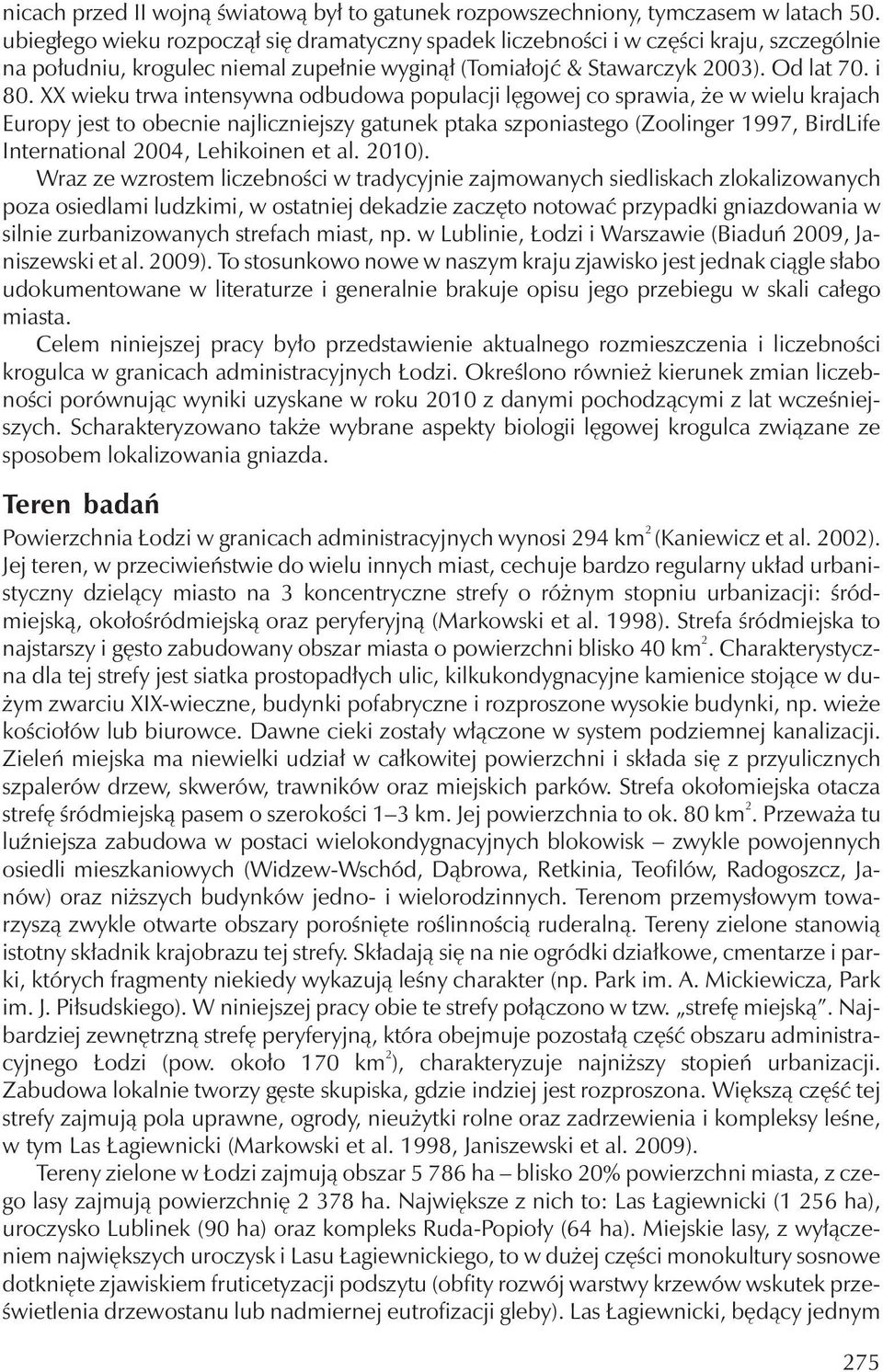 XX wieku trwa intensywna odbudowa populacji lęgowej co sprawia, że w wielu krajach Europy jest to obecnie najliczniejszy gatunek ptaka szponiastego (Zoolinger 1997, BirdLife International 004,