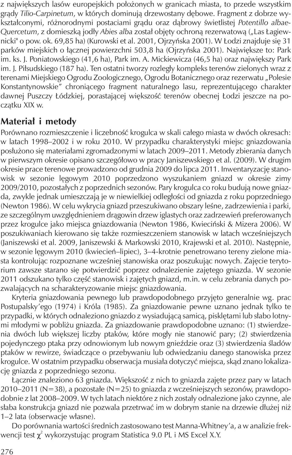 o pow. ok. 69,85 ha) (Kurowski et al. 001, Ojrzyńska 001). W Łodzi znajduje się 31 parków miejskich o łącznej powierzchni 503,8 ha (Ojrzyńska 001). Największe to: Park im. ks. J.