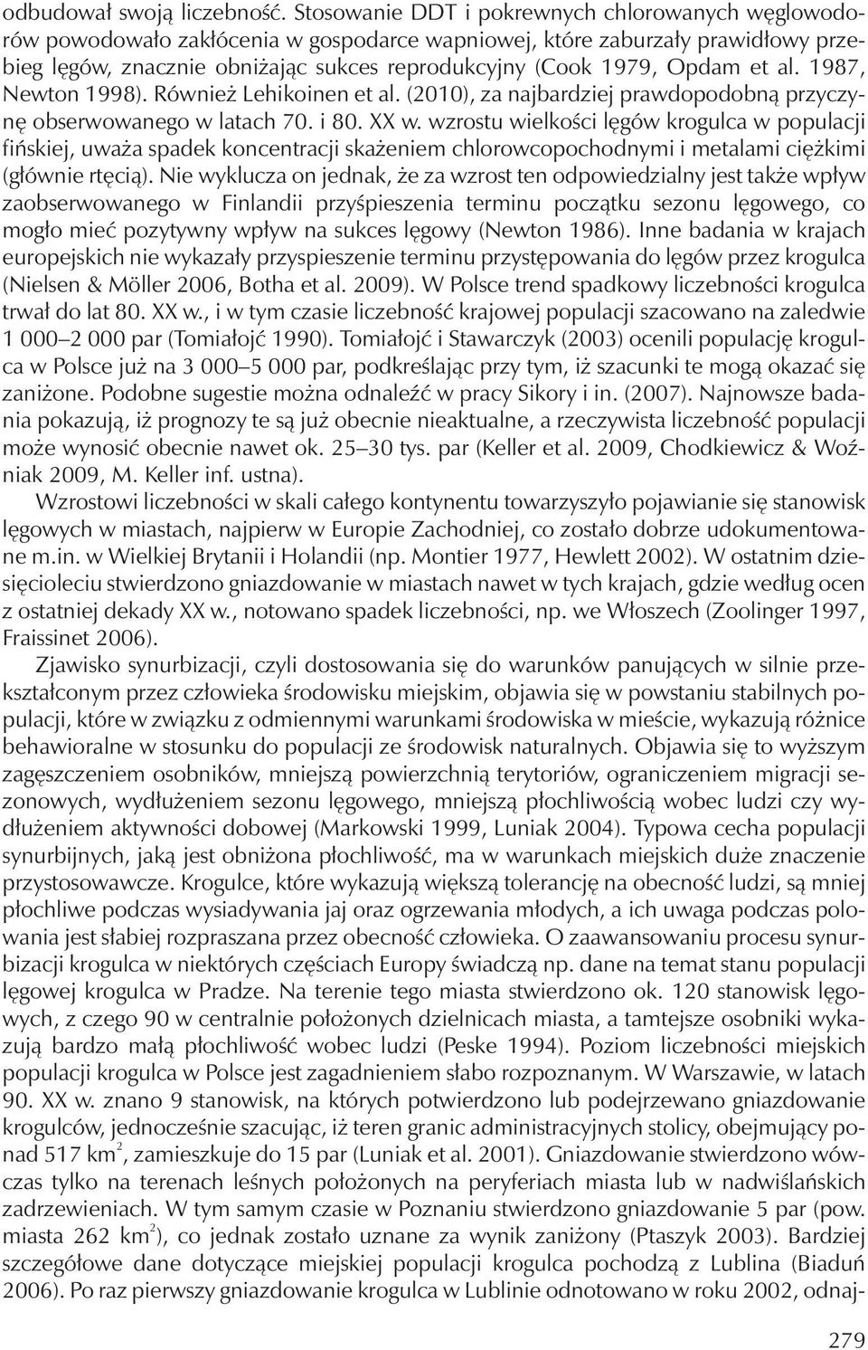 Opdam et al. 1987, Newton 1998). Również Lehikoinen et al. (010), za najbardziej prawdopodobną przyczynę obserwowanego w latach 70. i 80. XX w.