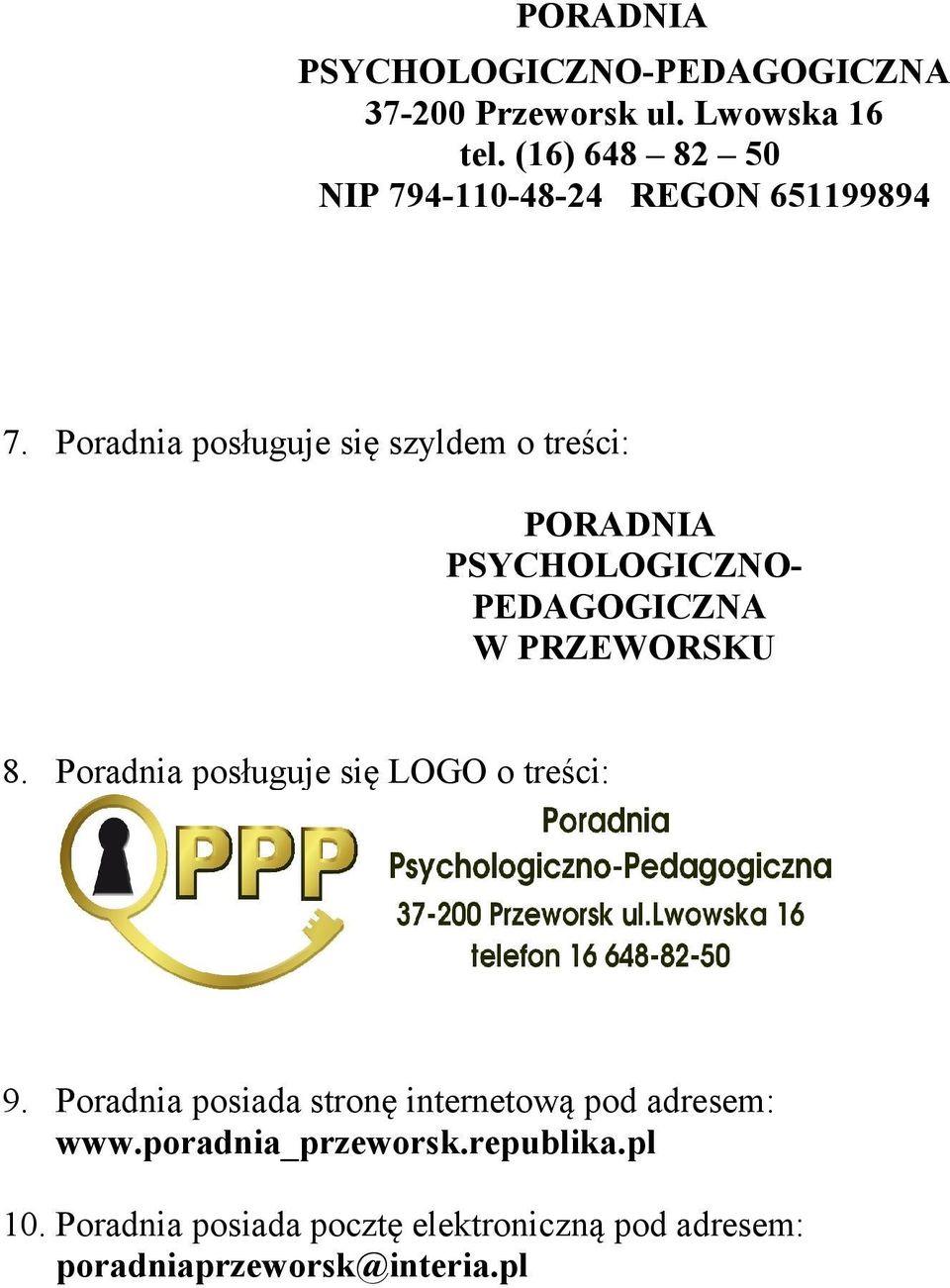 Poradnia posługuje się szyldem o treści: PORADNIA PSYCHOLOGICZNO- PEDAGOGICZNA W PRZEWORSKU 8.