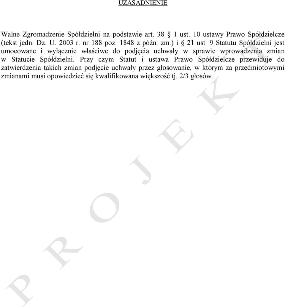 9 Statutu Spółdzielni jest umocowane i wyłącznie właściwe do podjęcia uchwały w sprawie wprowadzenia zmian w Statucie Spółdzielni.