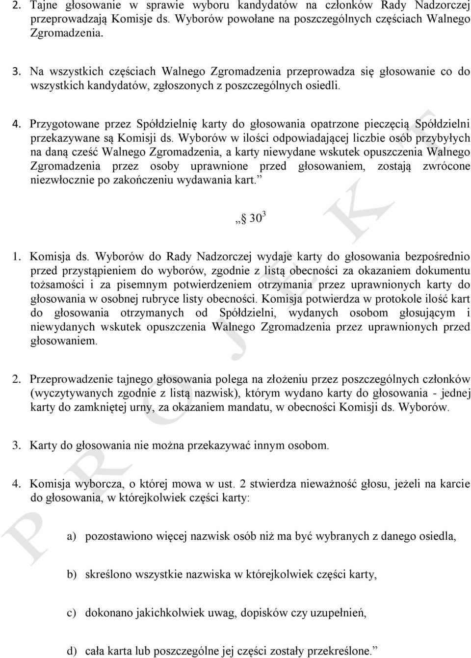 Przygotowane przez Spółdzielnię karty do głosowania opatrzone pieczęcią Spółdzielni przekazywane są Komisji ds.