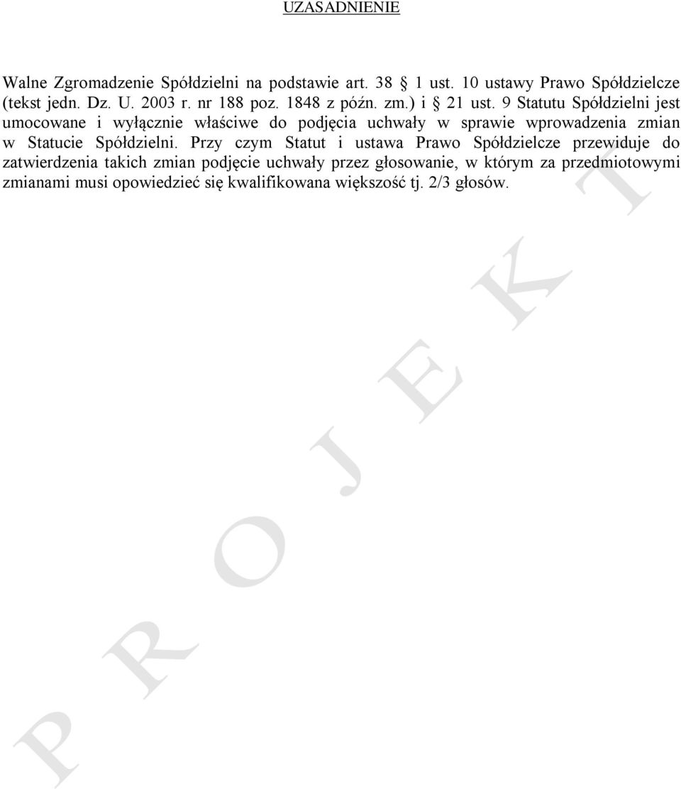 9 Statutu Spółdzielni jest umocowane i wyłącznie właściwe do podjęcia uchwały w sprawie wprowadzenia zmian w Statucie Spółdzielni.