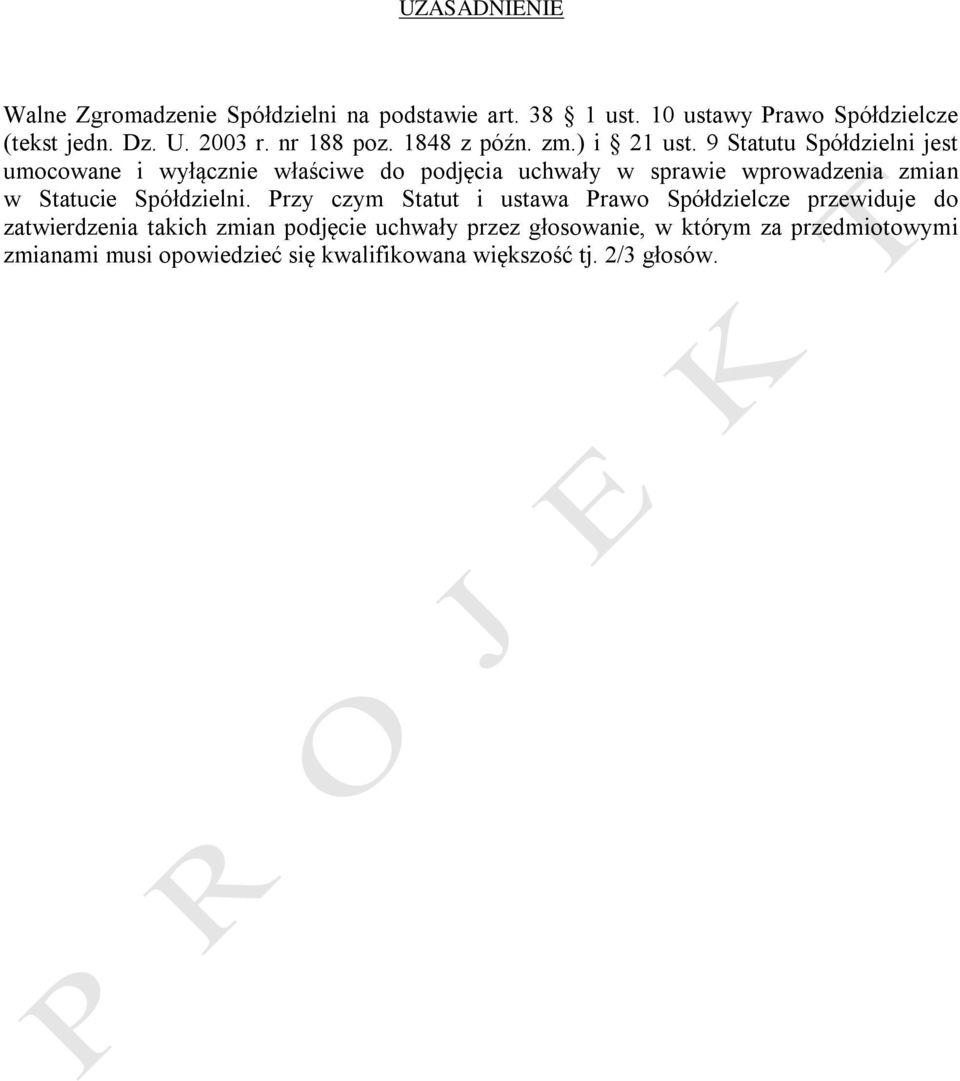 9 Statutu Spółdzielni jest umocowane i wyłącznie właściwe do podjęcia uchwały w sprawie wprowadzenia zmian w Statucie Spółdzielni.