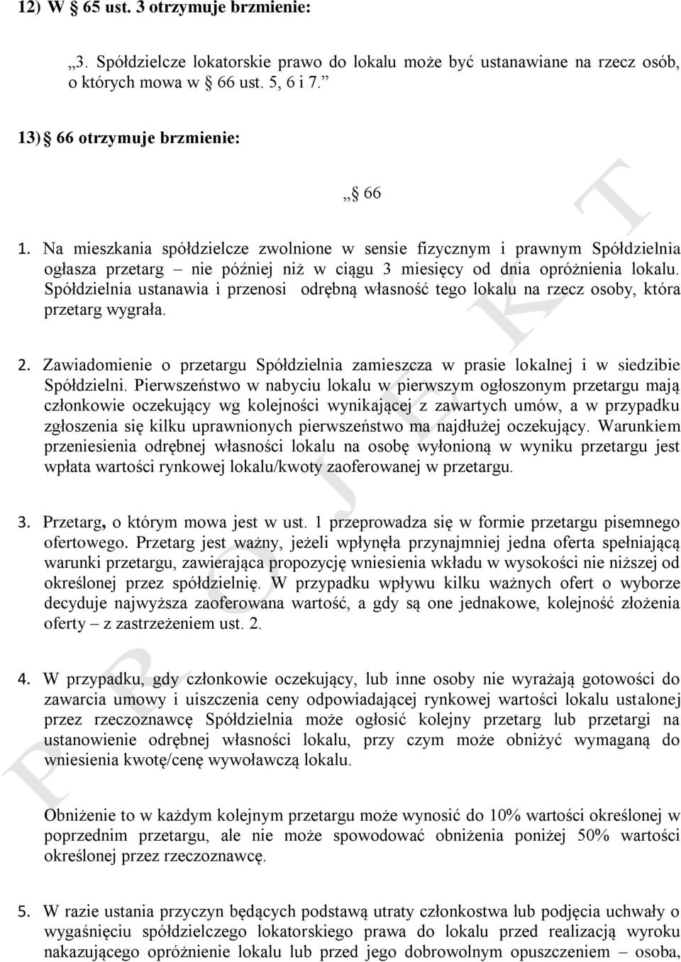 Spółdzielnia ustanawia i przenosi odrębną własność tego lokalu na rzecz osoby, która przetarg wygrała. 2. Zawiadomienie o przetargu Spółdzielnia zamieszcza w prasie lokalnej i w siedzibie Spółdzielni.