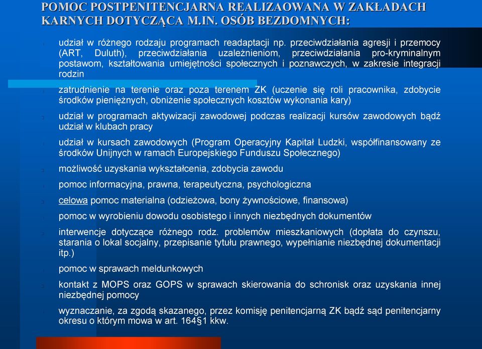 integracji rodzin zatrudnienie na terenie oraz poza terenem ZK (uczenie się roli pracownika, zdobycie środków pieniężnych, obniżenie społecznych kosztów wykonania kary) udział w programach