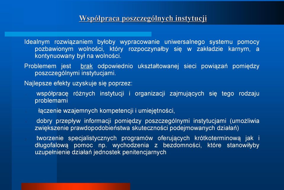 Najlepsze efekty uzyskuje się poprzez: współpracę różnych instytucji i organizacji zajmujących się tego rodzaju problemami łączenie wzajemnych kompetencji i umiejętności, dobry przepływ informacji