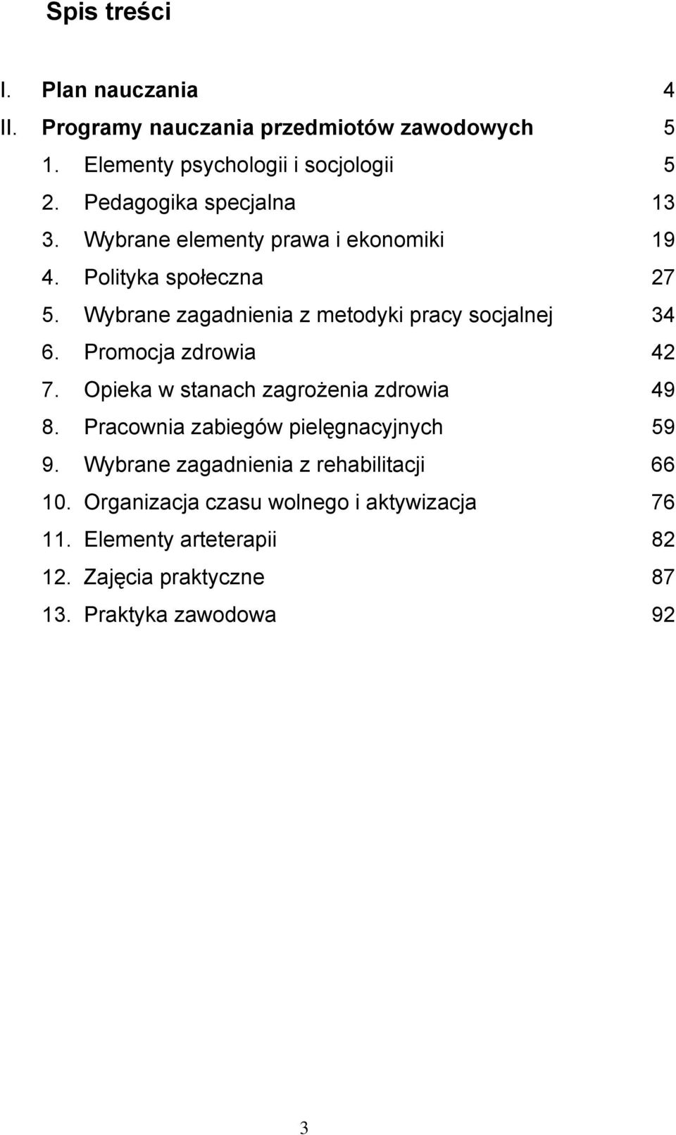 Wybrane zagadnienia z metodyki pracy socjalnej 34 6. Promocja zdrowia 42 7. Opieka w stanach zagrożenia zdrowia 49 8.