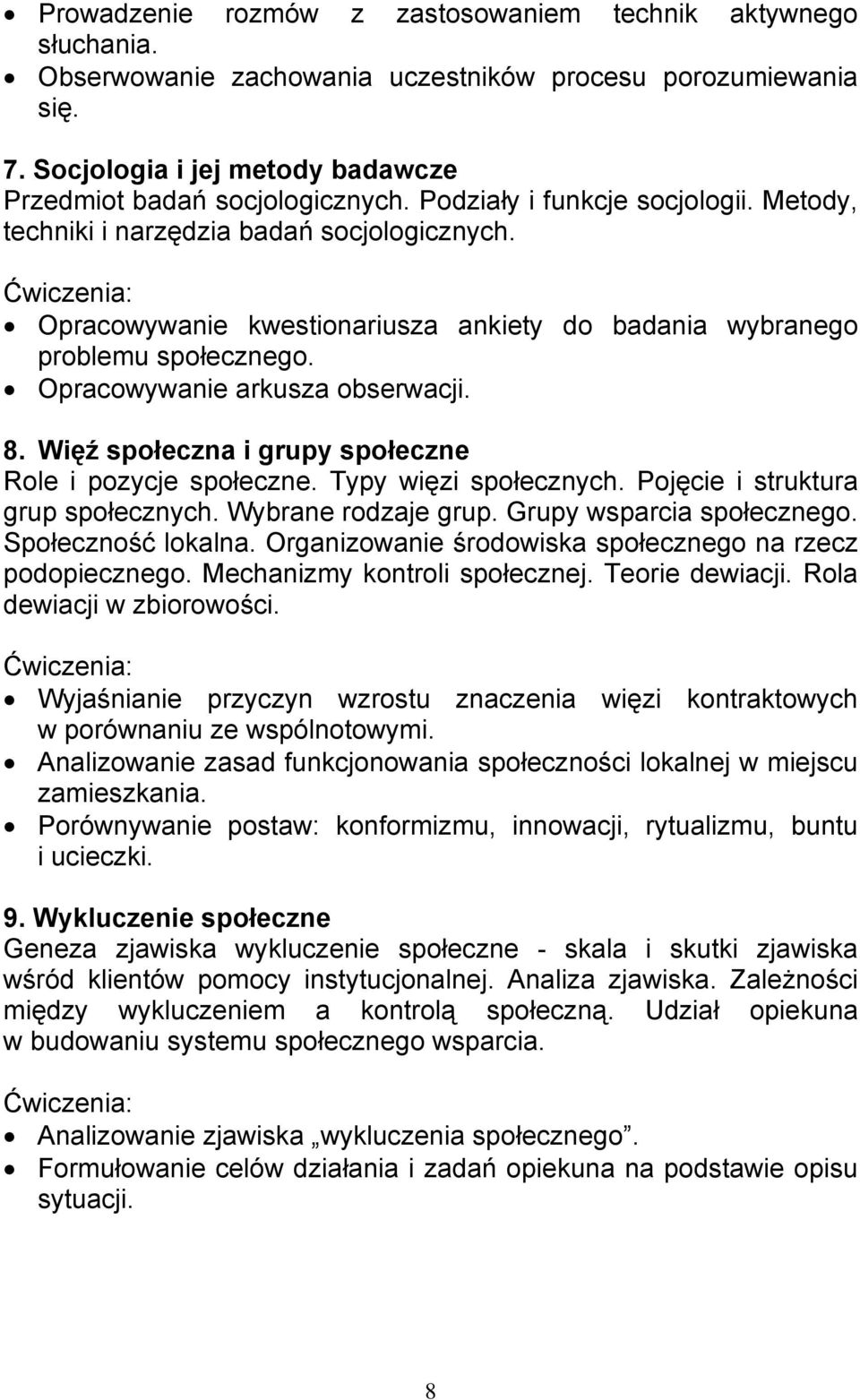 Więź społeczna i grupy społeczne Role i pozycje społeczne. Typy więzi społecznych. Pojęcie i struktura grup społecznych. Wybrane rodzaje grup. Grupy wsparcia społecznego. Społeczność lokalna.