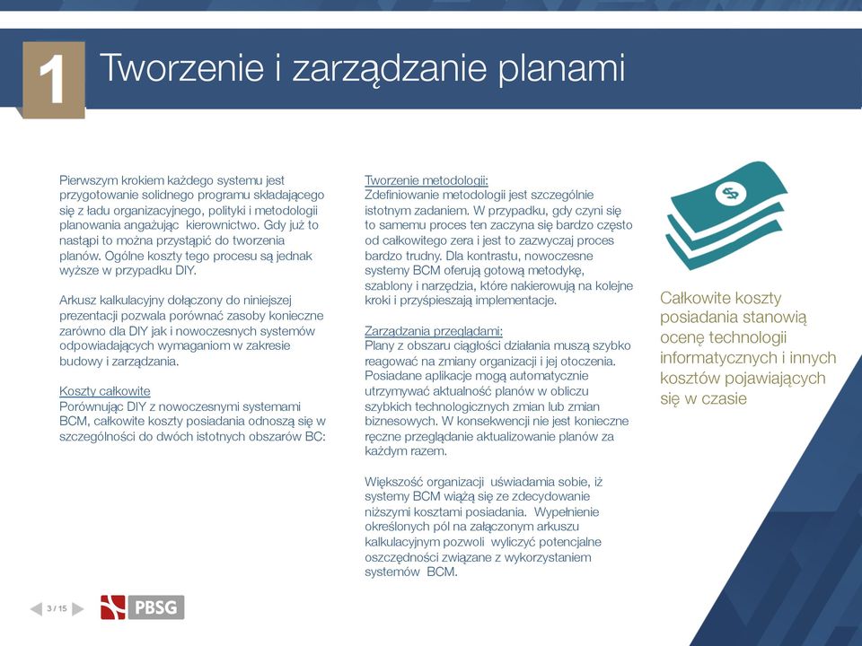 Arkusz kalkulacyjny dołączony do niniejszej prezentacji pozwala porównać zasoby konieczne zarówno dla DIY jak i nowoczesnych systemów odpowiadających wymaganiom w zakresie budowy i zarządzania.