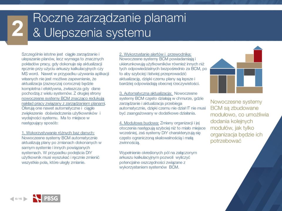 Nawet w przypadku używania aplikacji własnych nie jest możliwe zapewnienie, że aktualizacja (zazwyczaj coroczna) będzie kompletna i efektywna, zwłaszcza gdy dane pochodzą z wielu systemów.