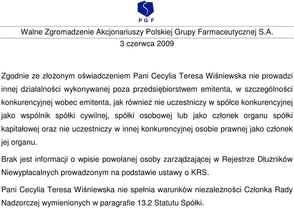 kapitałowej oraz nie uczestniczy w innej konkurencyjnej osobie prawnej jako członek jej organu.