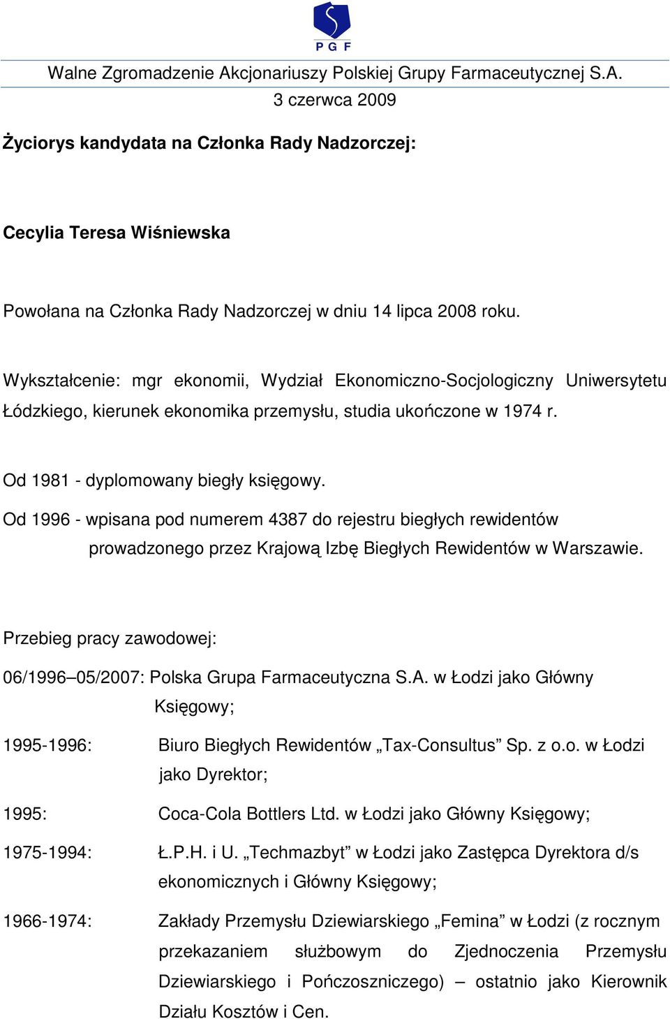 Od 1996 - wpisana pod numerem 4387 do rejestru biegłych rewidentów prowadzonego przez Krajową Izbę Biegłych Rewidentów w Warszawie.