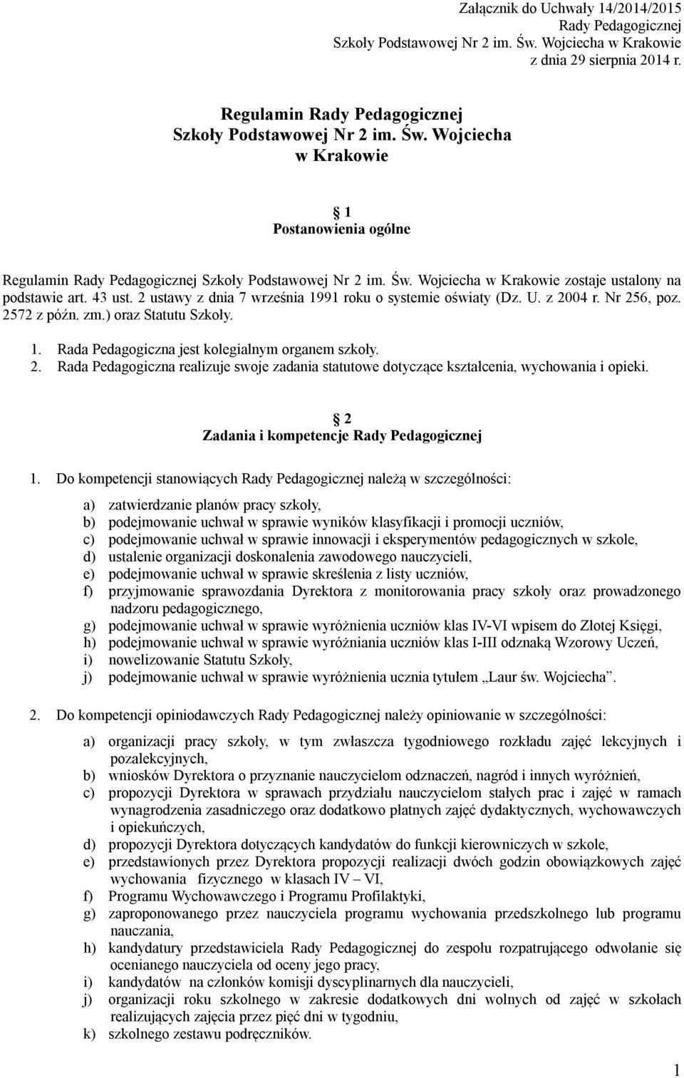 2. Rada Pedagogiczna realizuje swoje zadania statutowe dotyczące kształcenia, wychowania i opieki. 2 Zadania i kompetencje Rady Pedagogicznej 1.