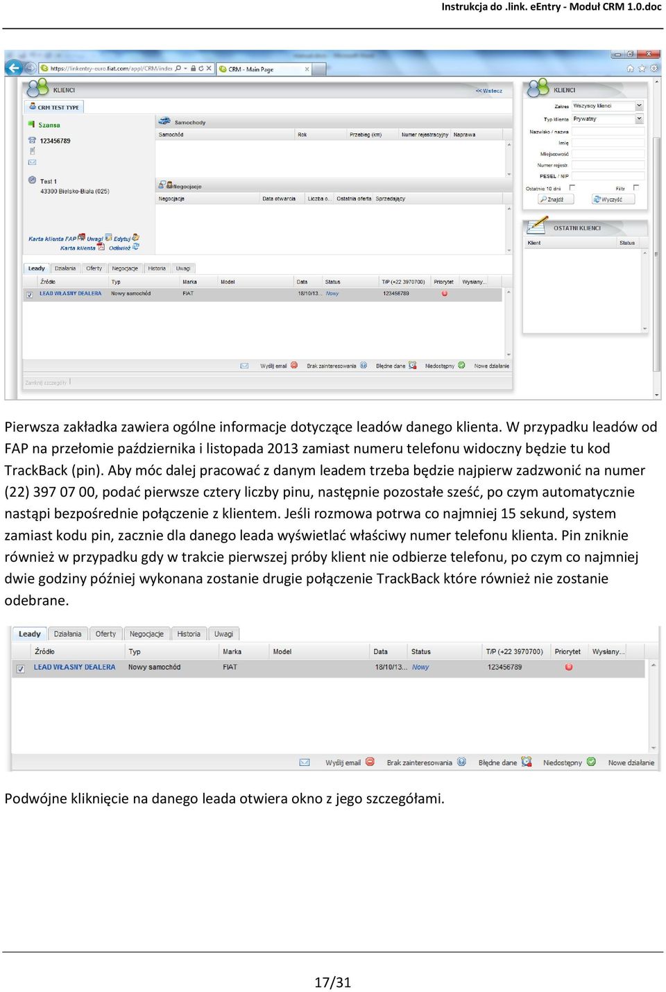 Aby móc dalej pracowad z danym leadem trzeba będzie najpierw zadzwonid na numer (22) 397 07 00, podad pierwsze cztery liczby pinu, następnie pozostałe sześd, po czym automatycznie nastąpi