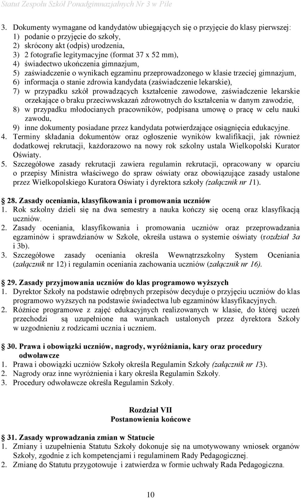 przypadku szkół prowadzących kształcenie zawodowe, zaświadczenie lekarskie orzekające o braku przeciwwskazań zdrowotnych do kształcenia w danym zawodzie, 8) w przypadku młodocianych pracowników,