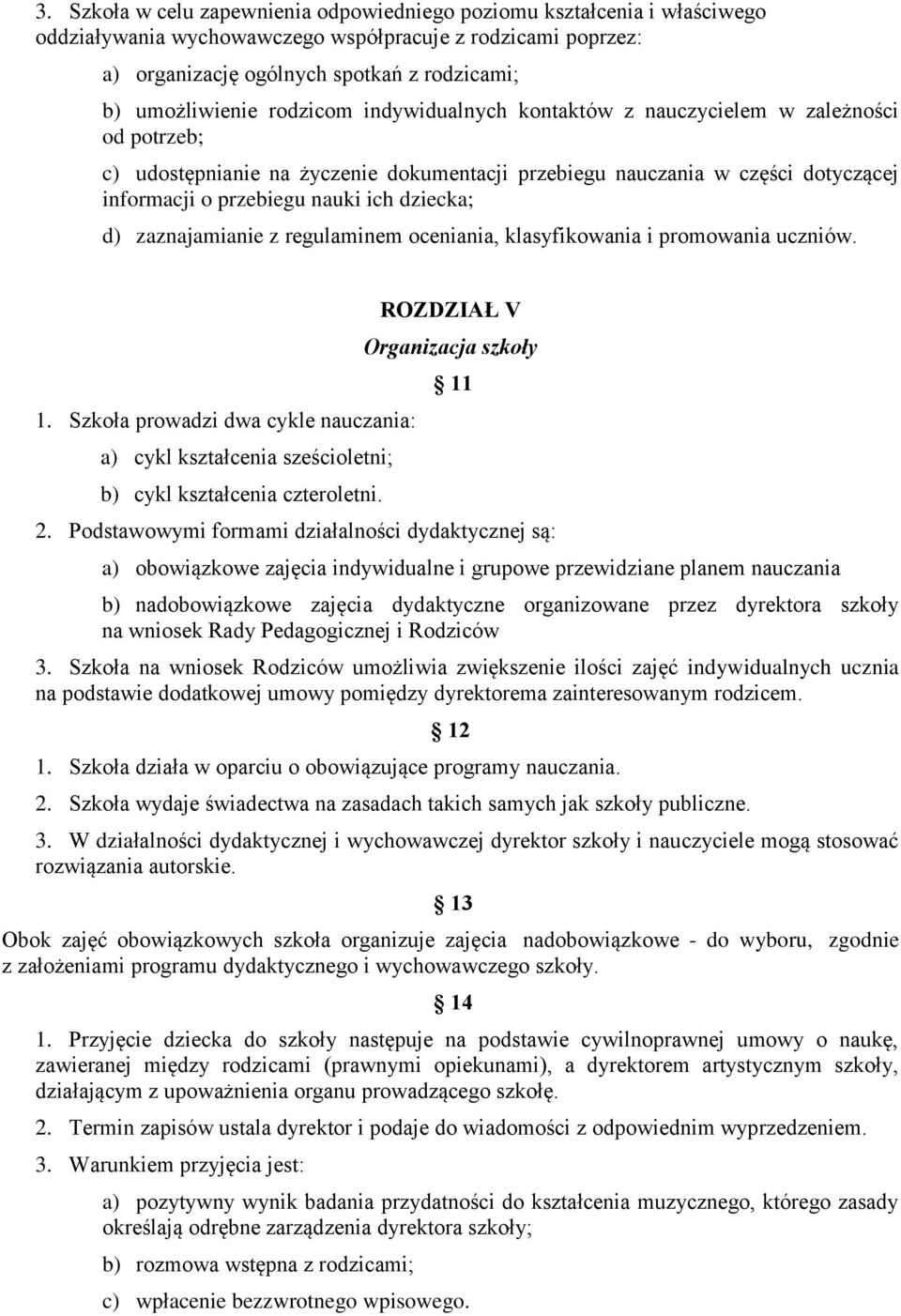 d) zaznajamianie z regulaminem oceniania, klasyfikowania i promowania uczniów. 1. Szkoła prowadzi dwa cykle nauczania: a) cykl kształcenia sześcioletni; b) cykl kształcenia czteroletni.