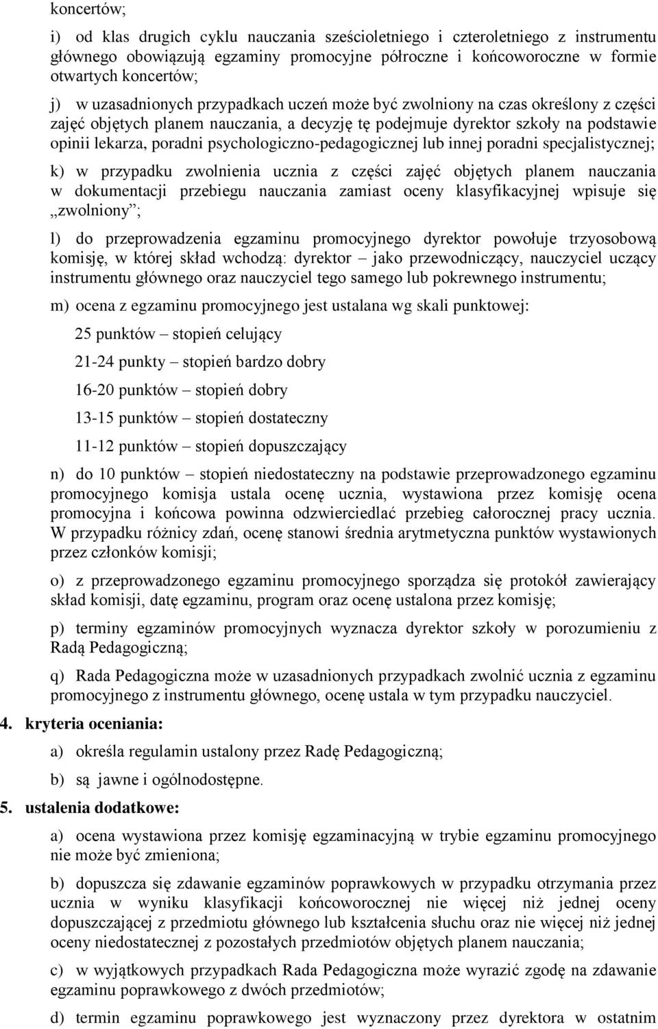 psychologiczno-pedagogicznej lub innej poradni specjalistycznej; k) w przypadku zwolnienia ucznia z części zajęć objętych planem nauczania w dokumentacji przebiegu nauczania zamiast oceny