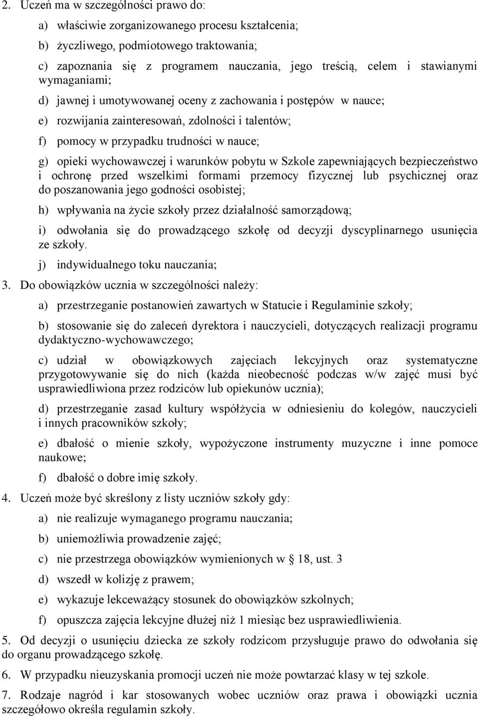 wychowawczej i warunków pobytu w Szkole zapewniających bezpieczeństwo i ochronę przed wszelkimi formami przemocy fizycznej lub psychicznej oraz do poszanowania jego godności osobistej; h) wpływania