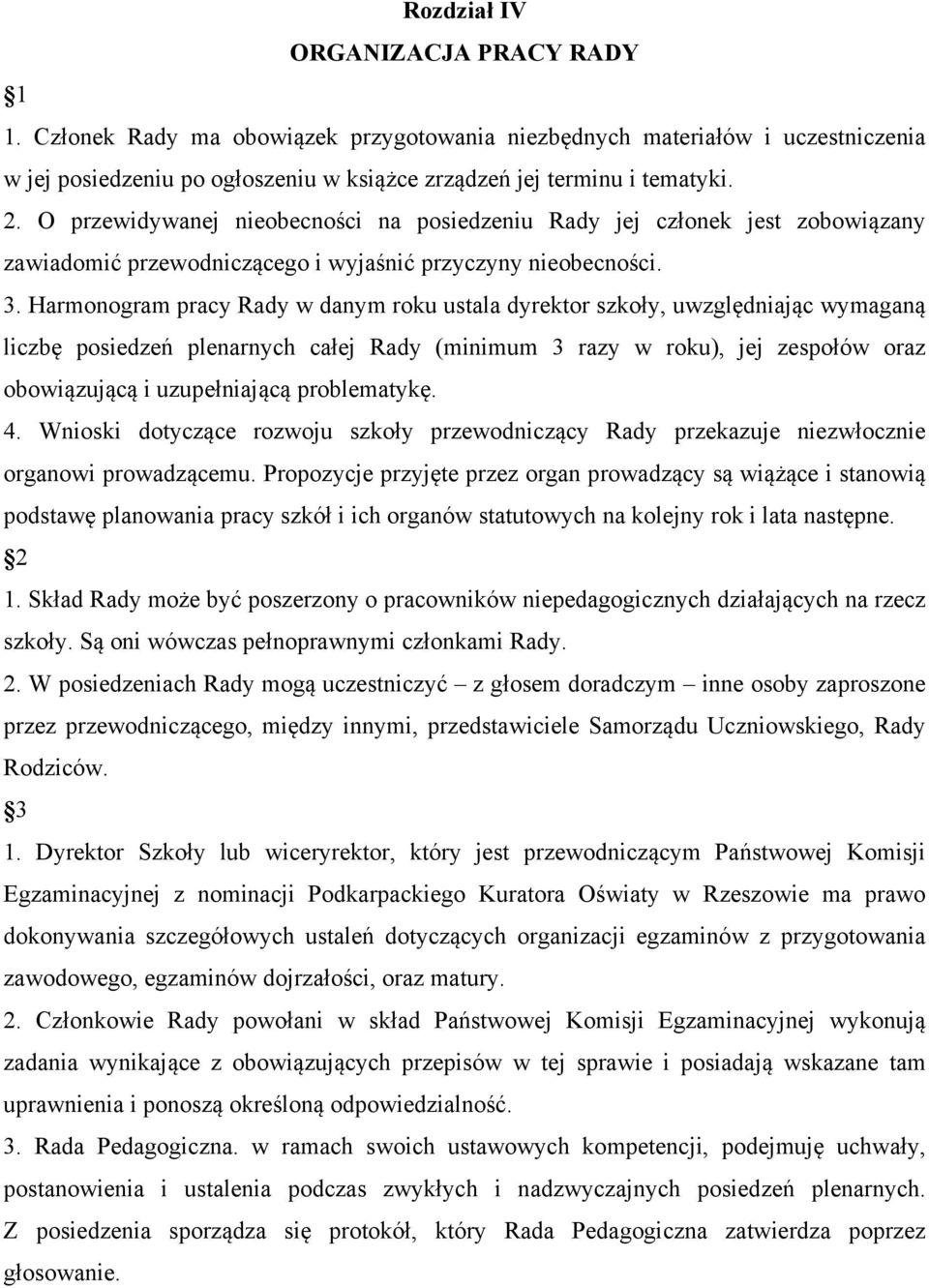 Harmonogram pracy Rady w danym roku ustala dyrektor szkoły, uwzględniając wymaganą liczbę posiedzeń plenarnych całej Rady (minimum 3 razy w roku), jej zespołów oraz obowiązującą i uzupełniającą